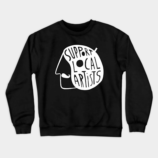 Support Local Artists (White Text) Crewneck Sweatshirt by JCPhillipps